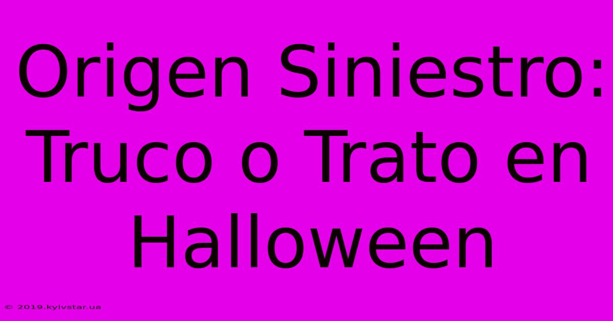 Origen Siniestro: Truco O Trato En Halloween