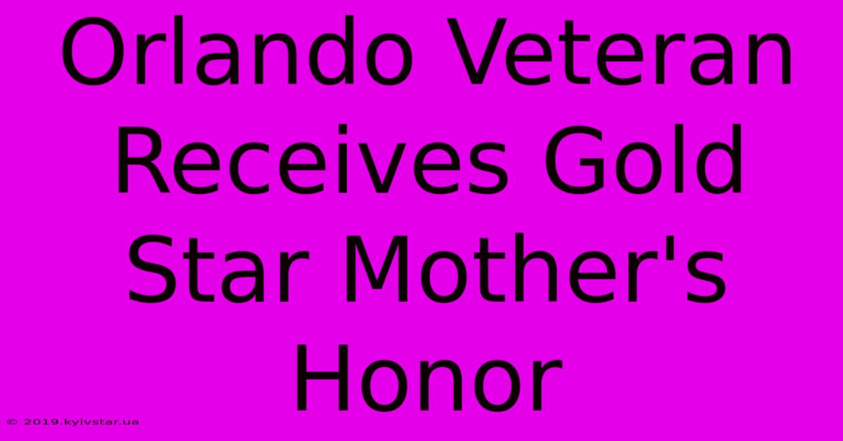 Orlando Veteran Receives Gold Star Mother's Honor