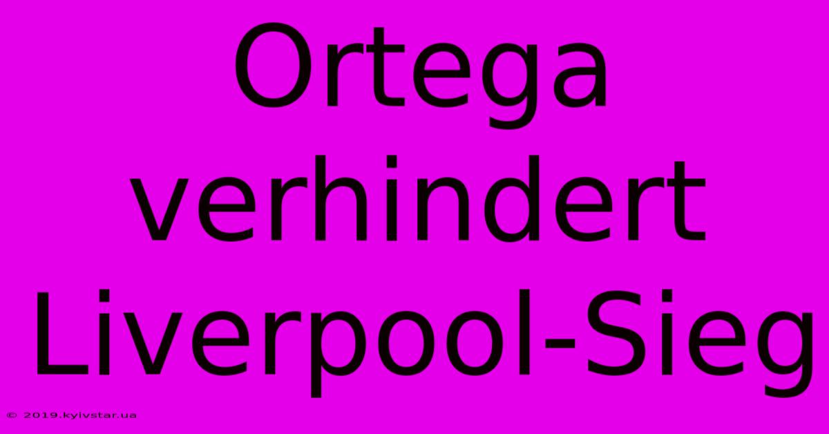 Ortega Verhindert Liverpool-Sieg