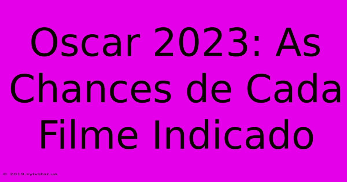 Oscar 2023: As Chances De Cada Filme Indicado 