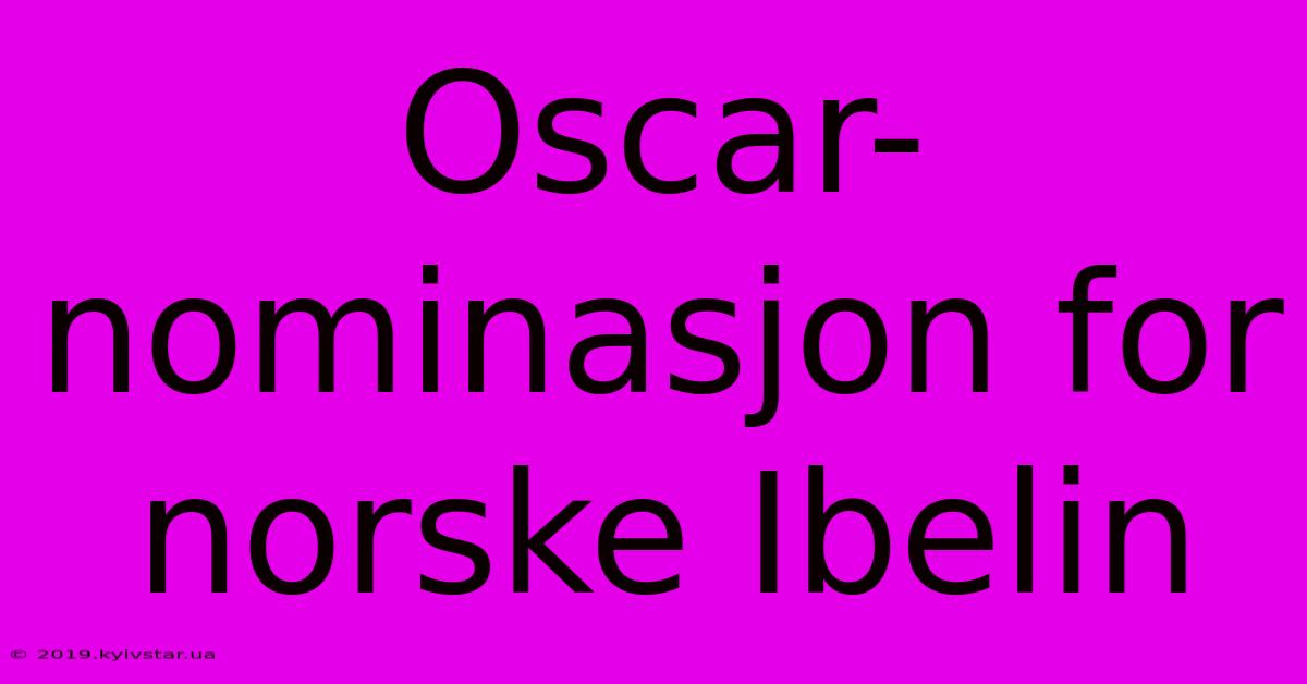 Oscar-nominasjon For Norske Ibelin