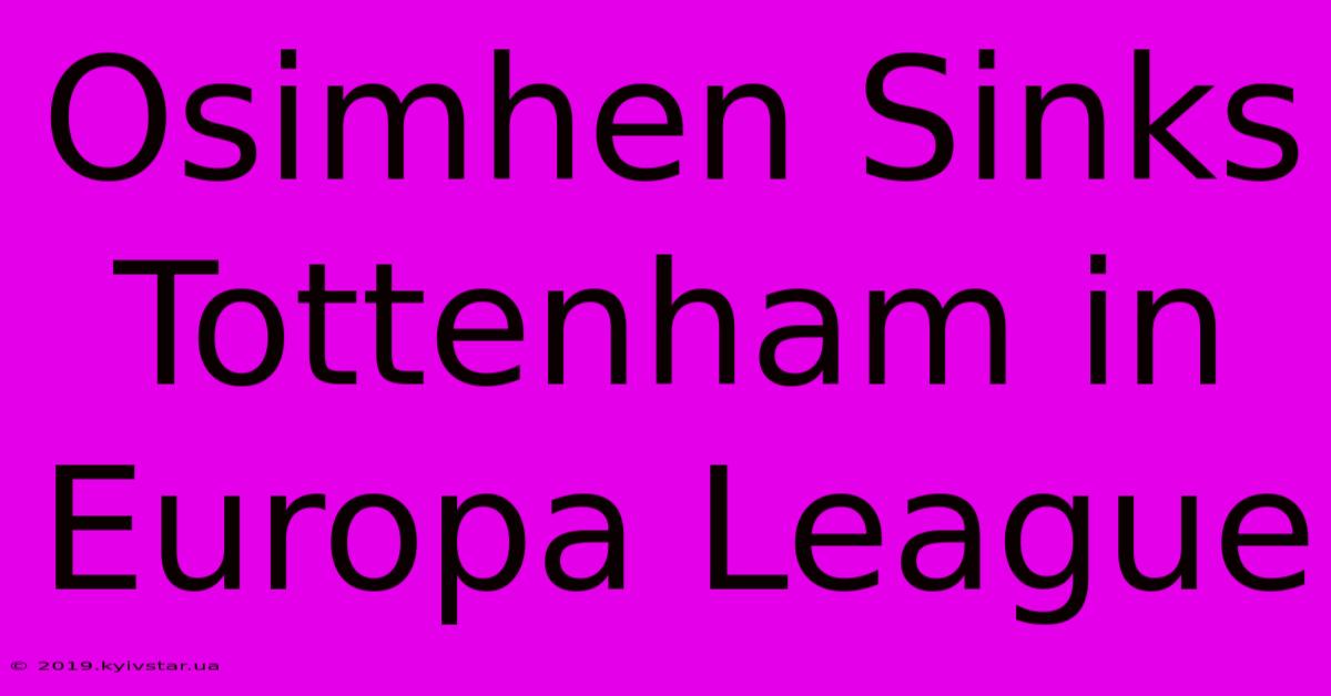 Osimhen Sinks Tottenham In Europa League