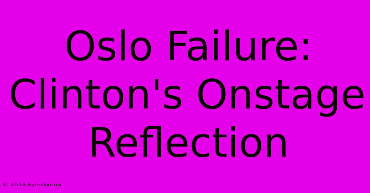 Oslo Failure: Clinton's Onstage Reflection