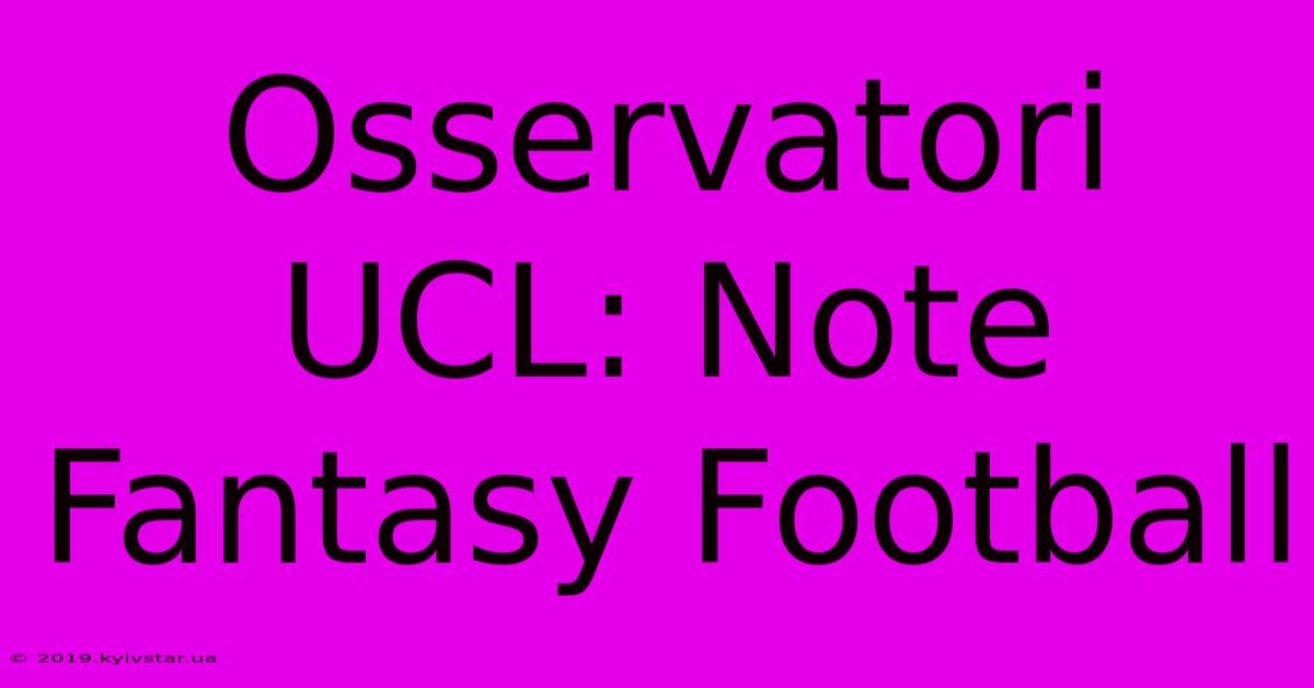 Osservatori UCL: Note Fantasy Football