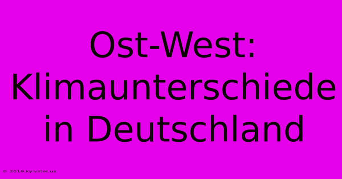 Ost-West: Klimaunterschiede In Deutschland