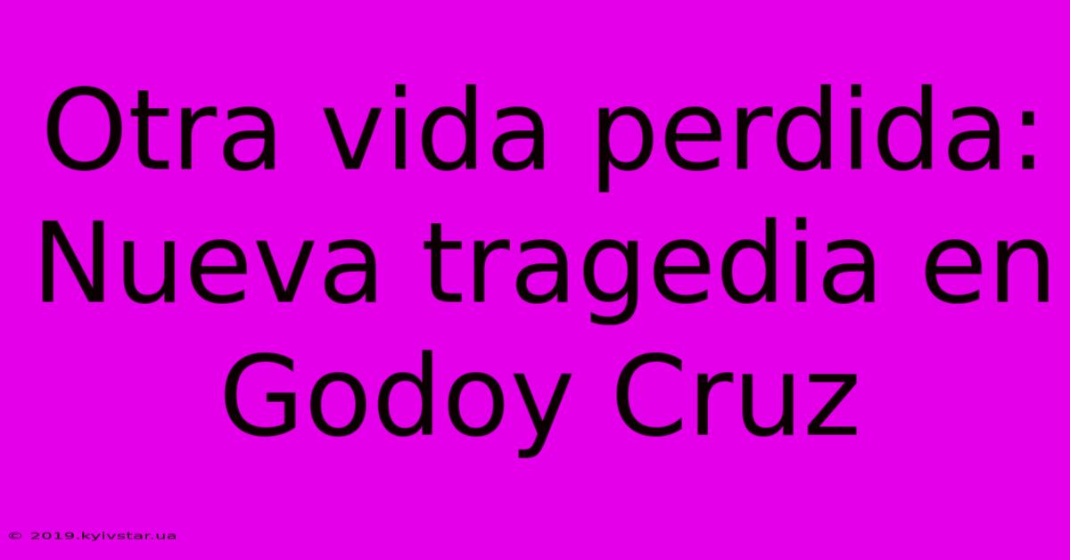 Otra Vida Perdida: Nueva Tragedia En Godoy Cruz