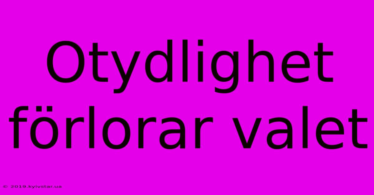 Otydlighet Förlorar Valet