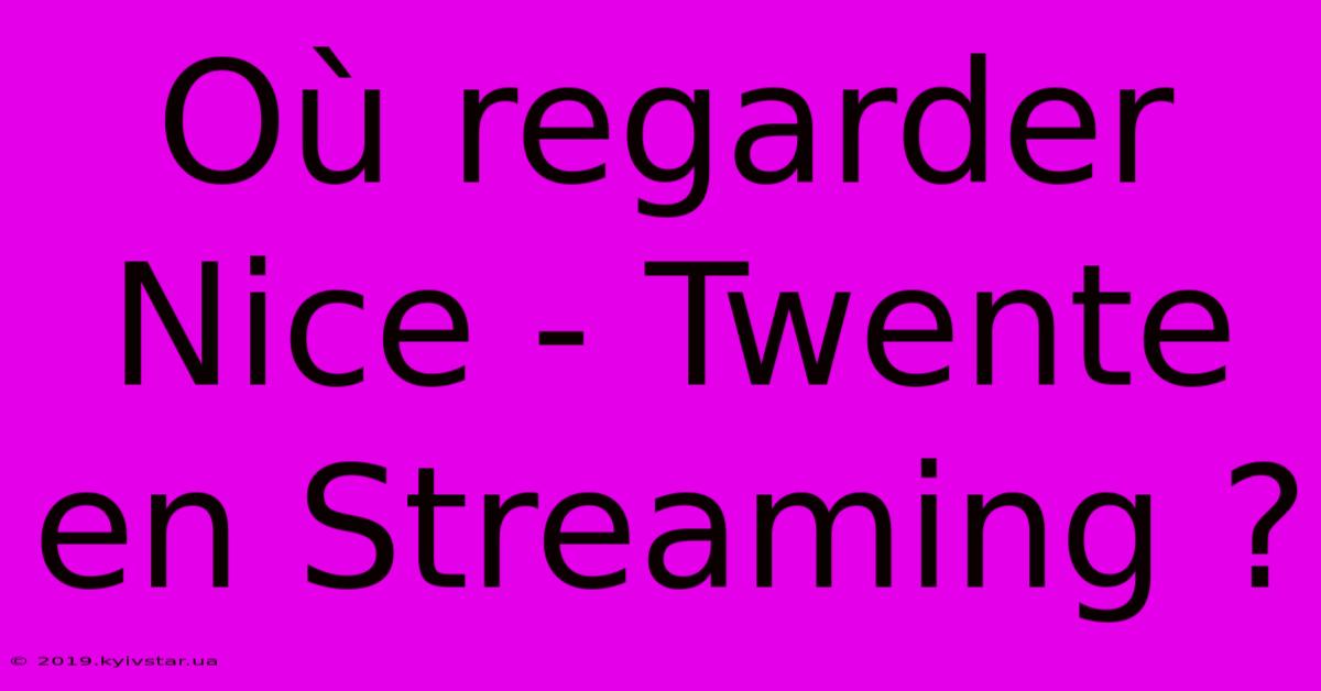 Où Regarder Nice - Twente En Streaming ?