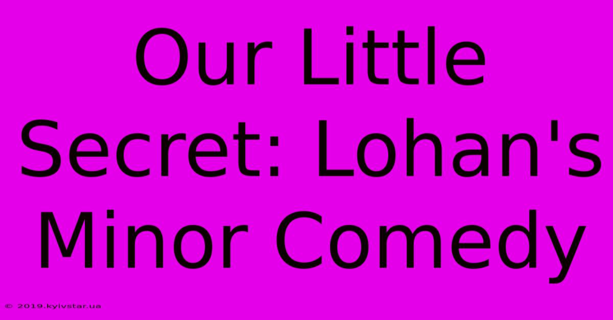 Our Little Secret: Lohan's Minor Comedy