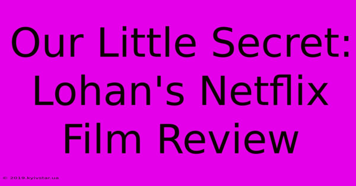 Our Little Secret: Lohan's Netflix Film Review