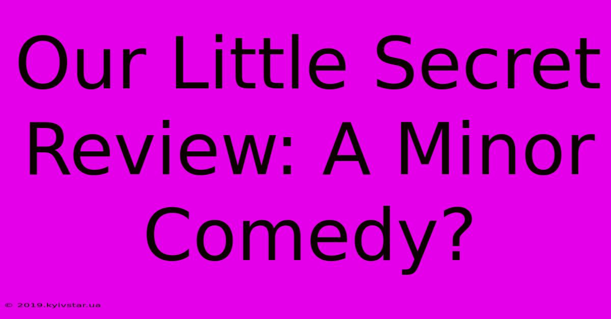 Our Little Secret Review: A Minor Comedy?