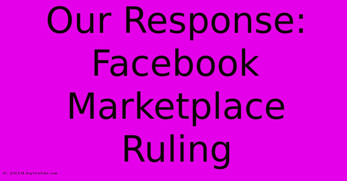 Our Response: Facebook Marketplace Ruling