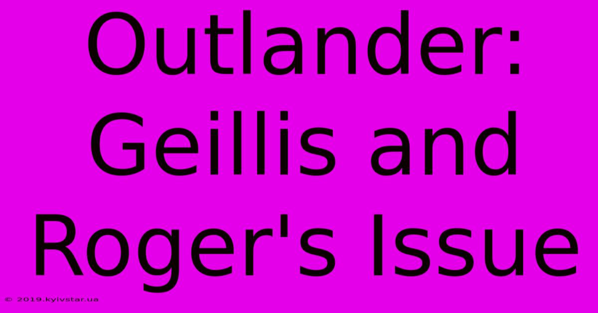 Outlander: Geillis And Roger's Issue