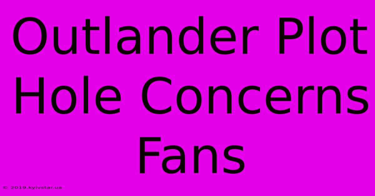 Outlander Plot Hole Concerns Fans