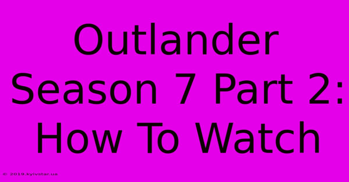 Outlander Season 7 Part 2: How To Watch