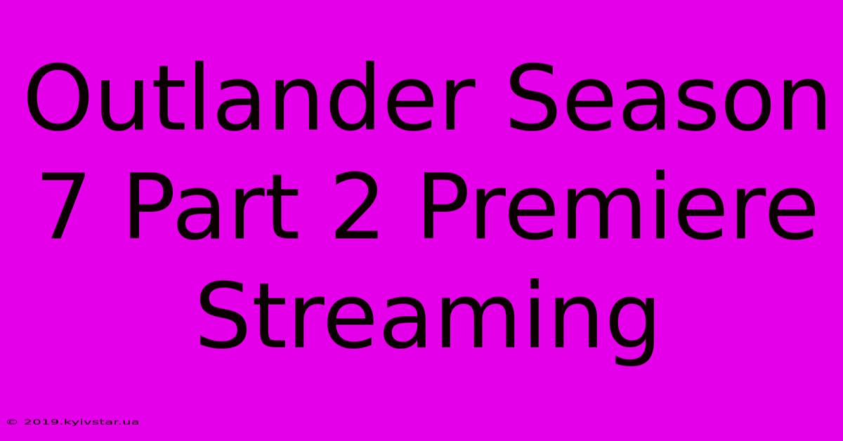 Outlander Season 7 Part 2 Premiere Streaming