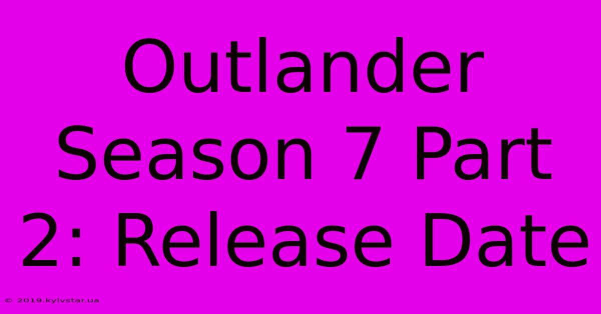 Outlander Season 7 Part 2: Release Date