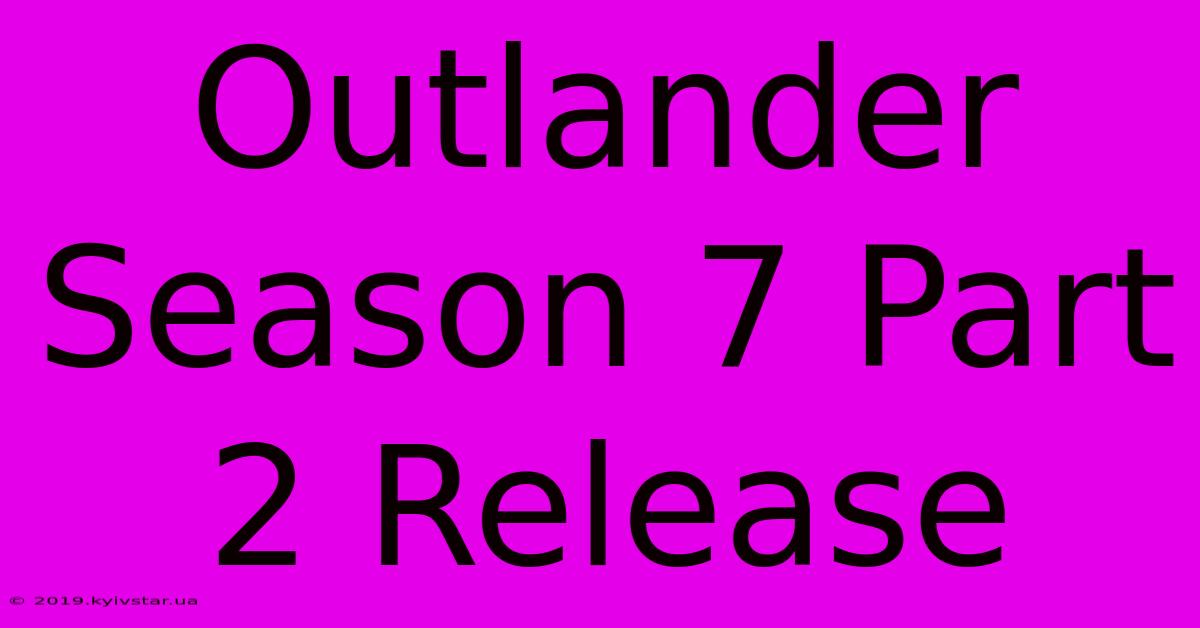 Outlander Season 7 Part 2 Release