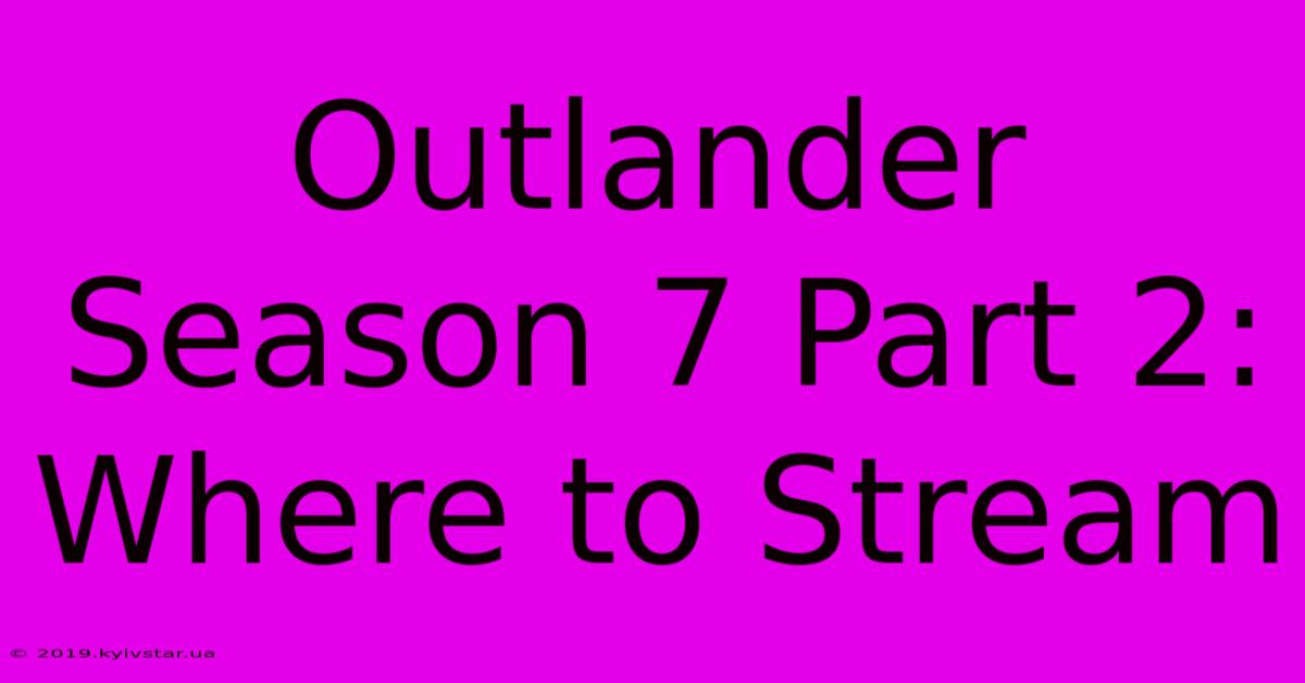 Outlander Season 7 Part 2: Where To Stream