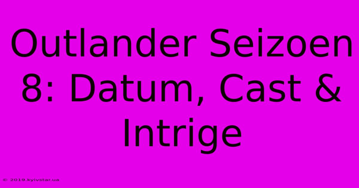 Outlander Seizoen 8: Datum, Cast & Intrige