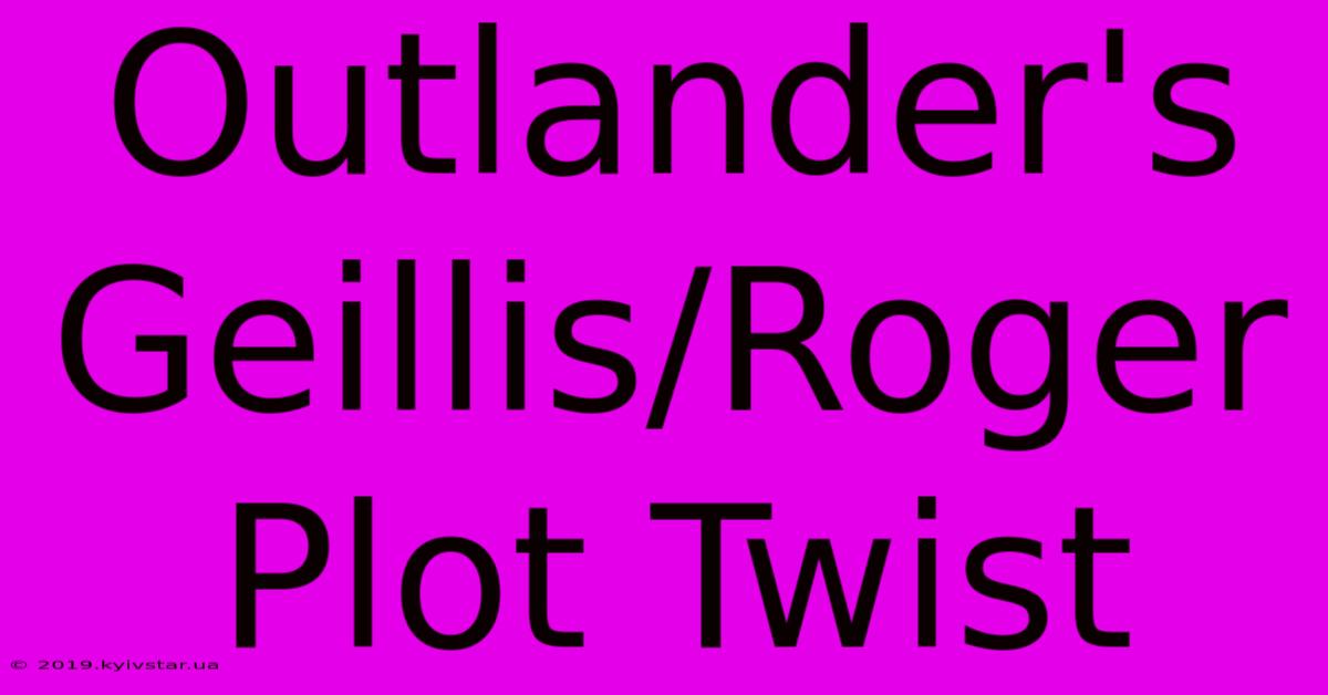 Outlander's Geillis/Roger Plot Twist