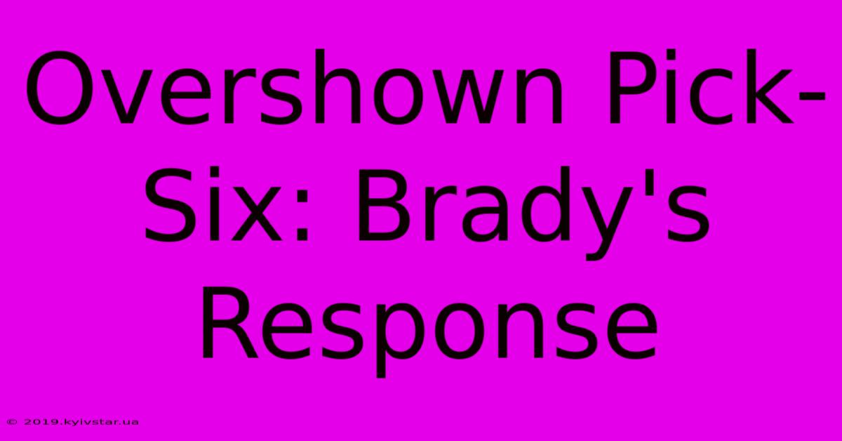 Overshown Pick-Six: Brady's Response