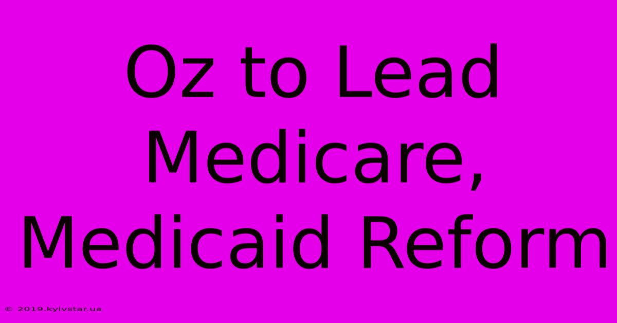 Oz To Lead Medicare, Medicaid Reform