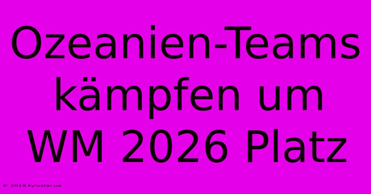 Ozeanien-Teams Kämpfen Um WM 2026 Platz