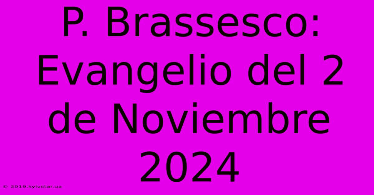 P. Brassesco: Evangelio Del 2 De Noviembre 2024