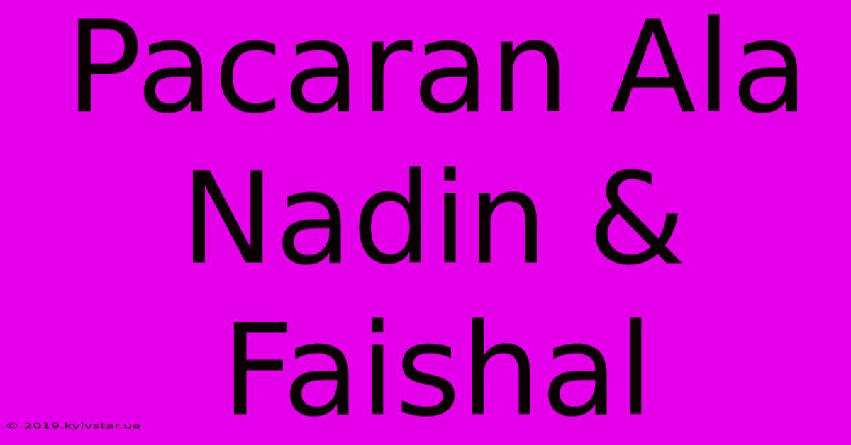 Pacaran Ala Nadin & Faishal