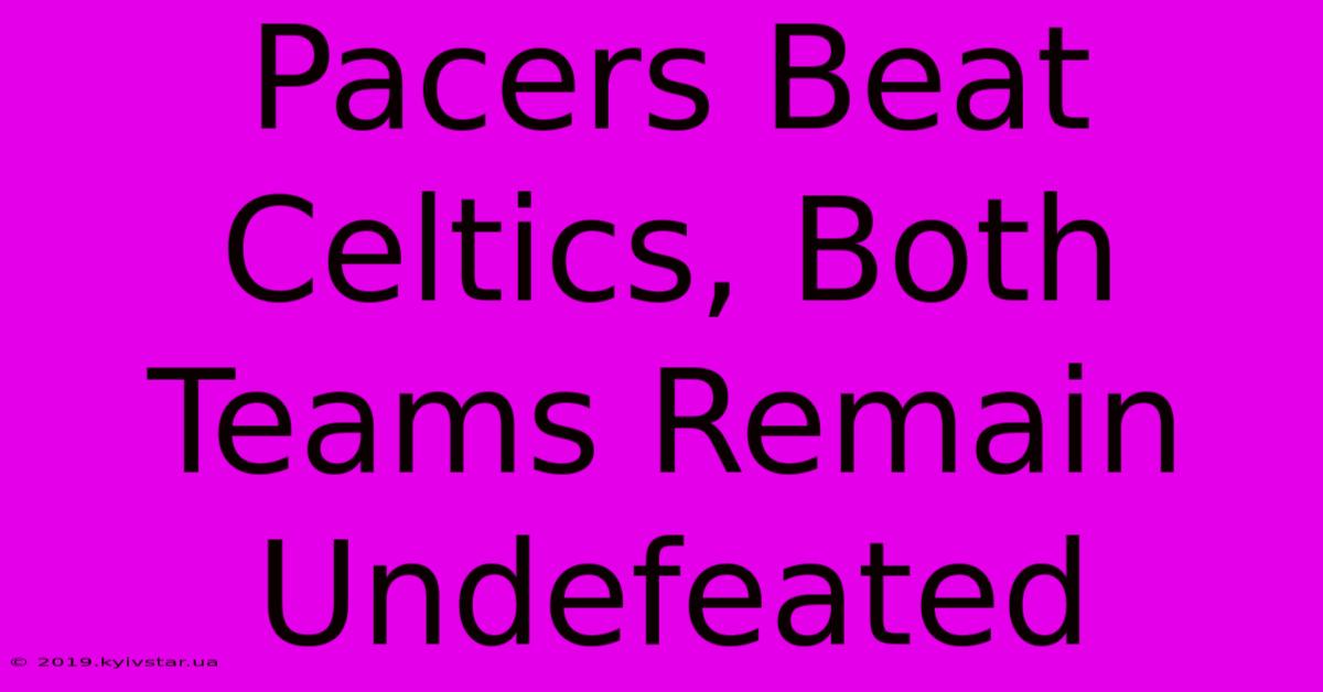 Pacers Beat Celtics, Both Teams Remain Undefeated