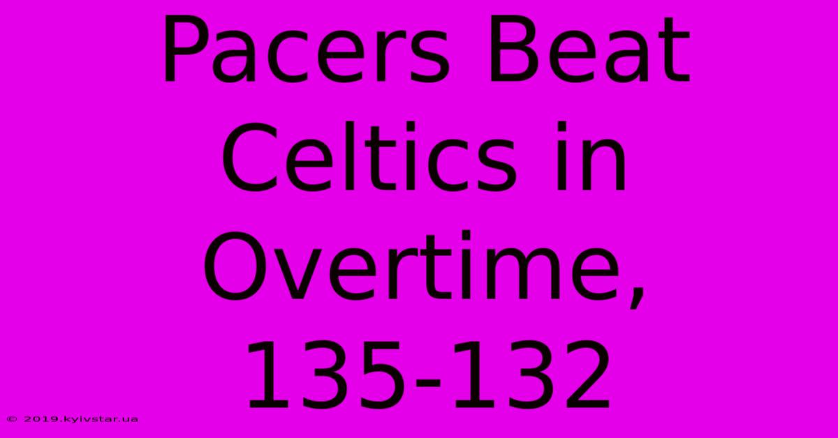 Pacers Beat Celtics In Overtime, 135-132