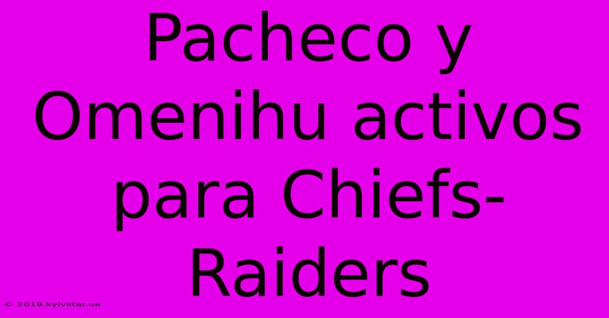 Pacheco Y Omenihu Activos Para Chiefs-Raiders