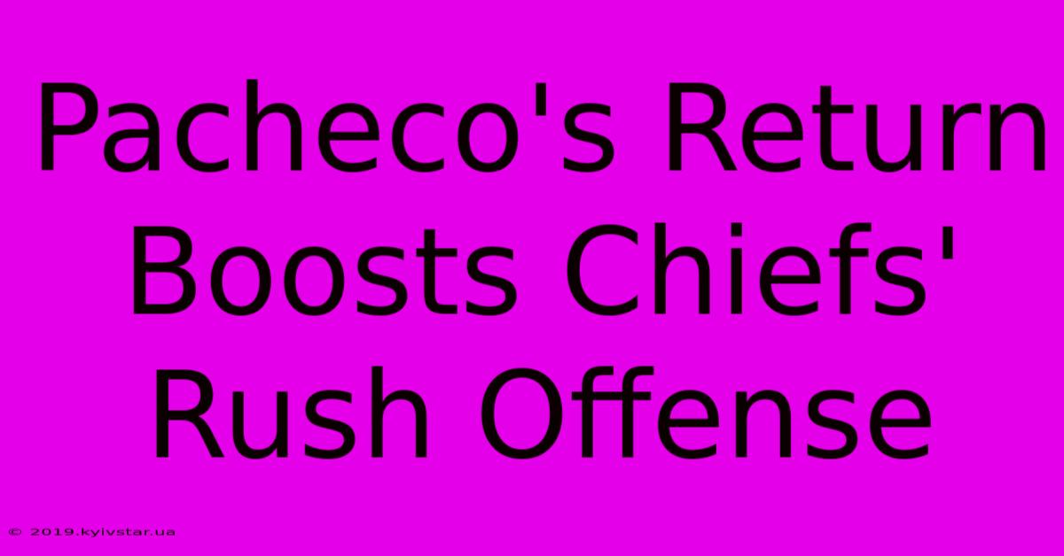 Pacheco's Return Boosts Chiefs' Rush Offense