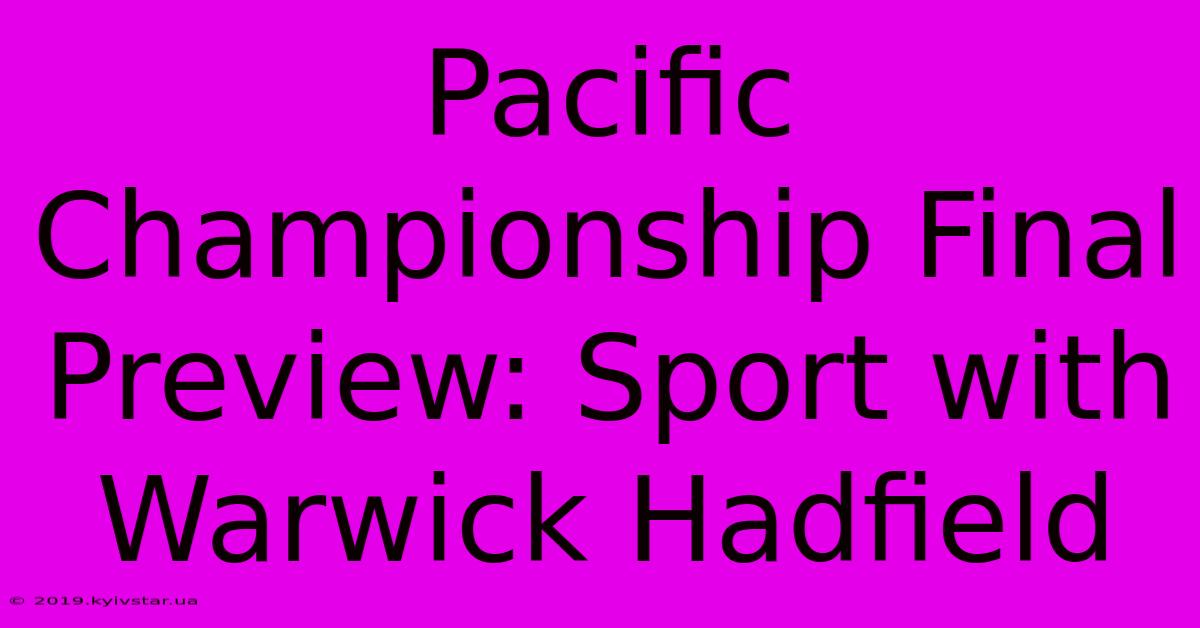 Pacific Championship Final Preview: Sport With Warwick Hadfield