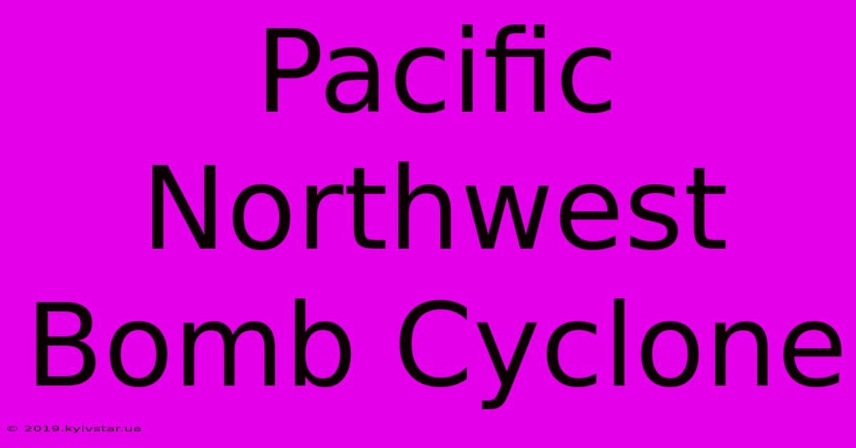 Pacific Northwest Bomb Cyclone