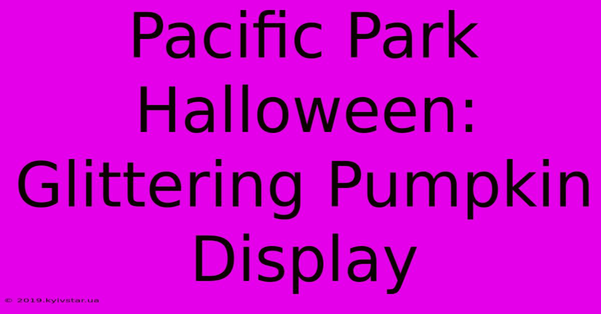 Pacific Park Halloween: Glittering Pumpkin Display