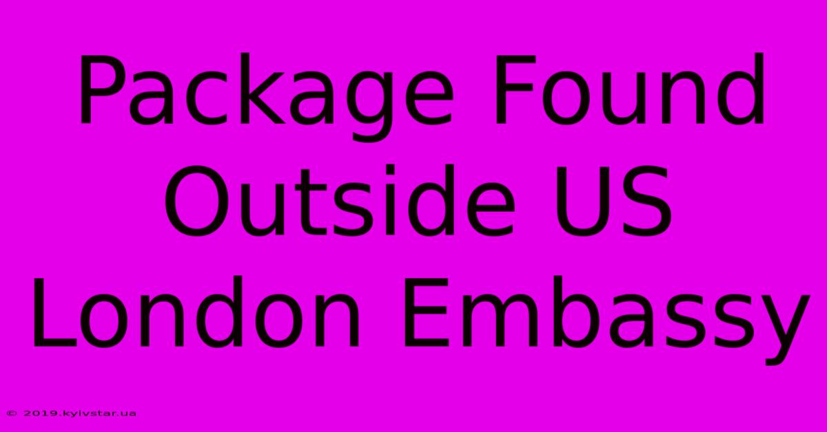 Package Found Outside US London Embassy