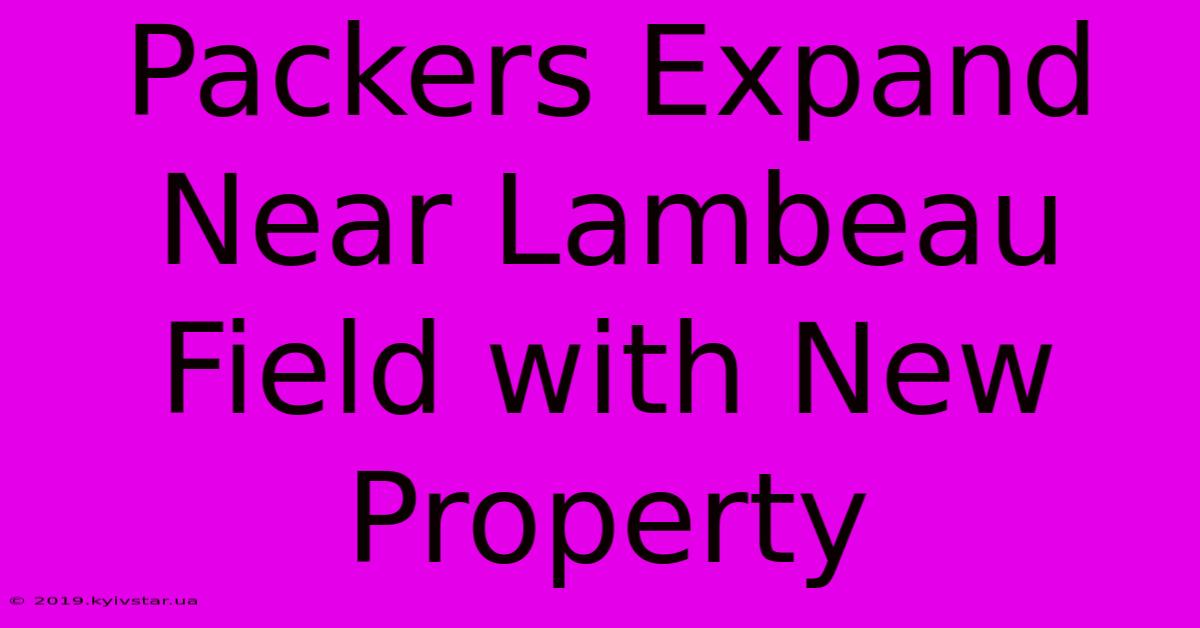 Packers Expand Near Lambeau Field With New Property