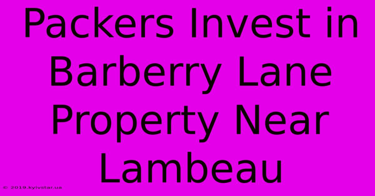 Packers Invest In Barberry Lane Property Near Lambeau 