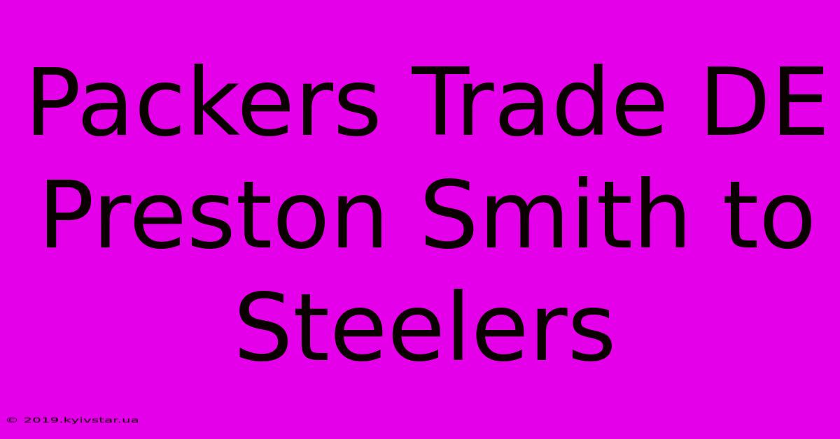 Packers Trade DE Preston Smith To Steelers