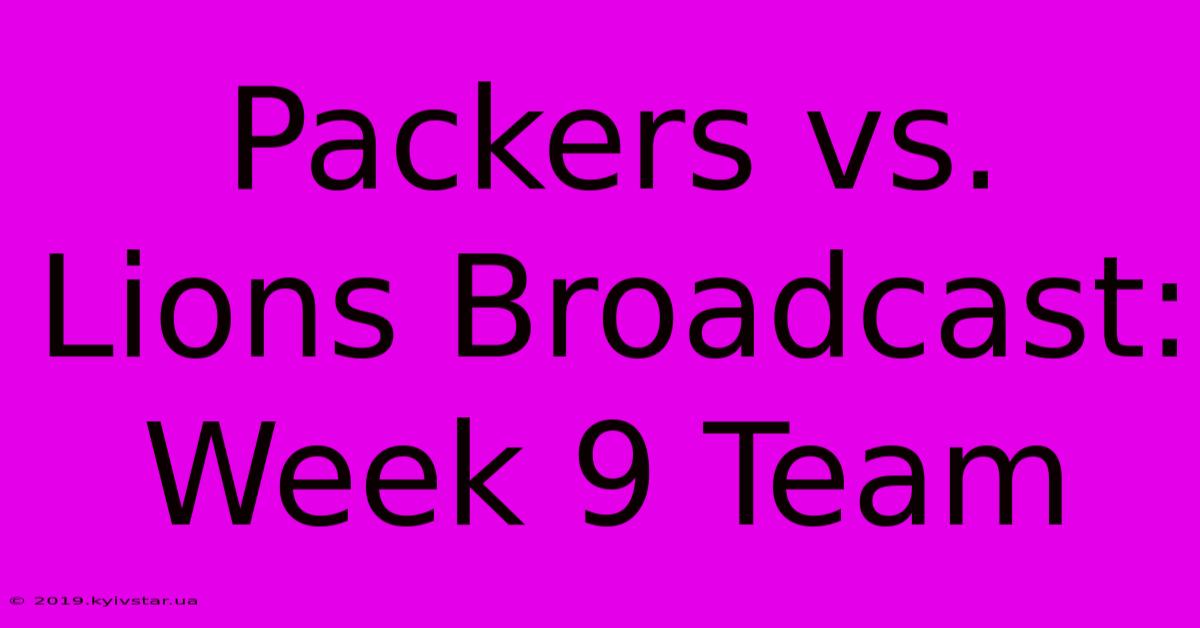 Packers Vs. Lions Broadcast: Week 9 Team 