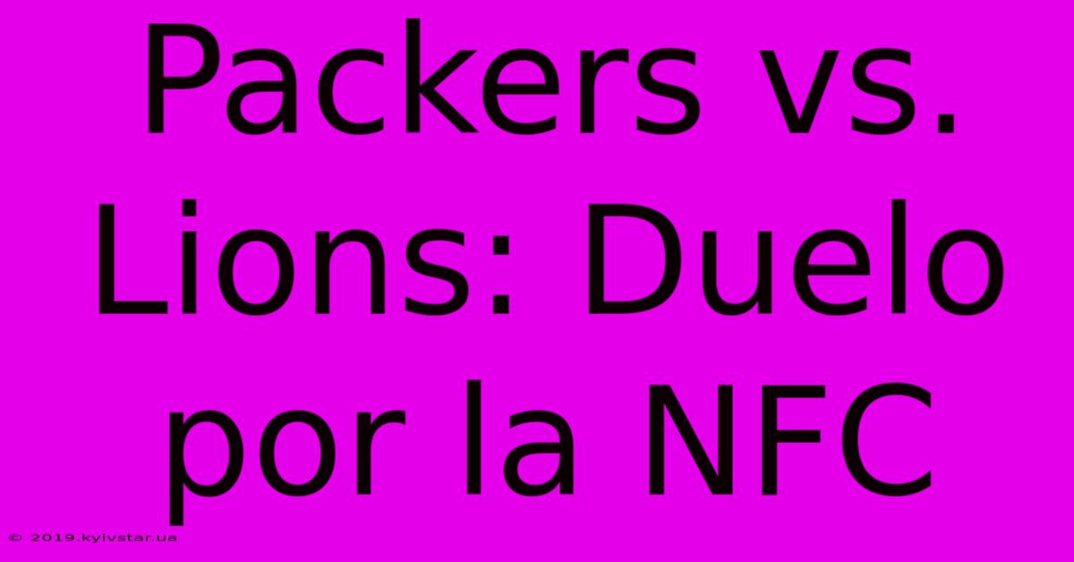 Packers Vs. Lions: Duelo Por La NFC