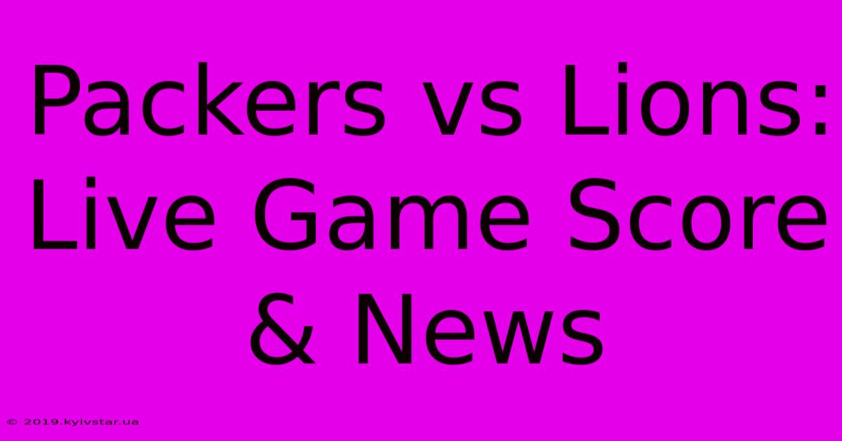 Packers Vs Lions: Live Game Score & News 