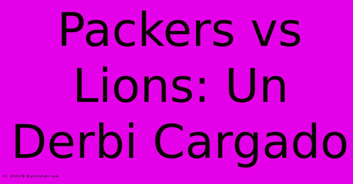 Packers Vs Lions: Un Derbi Cargado