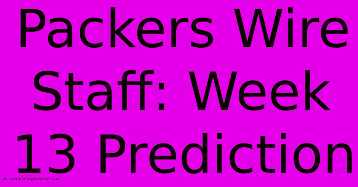 Packers Wire Staff: Week 13 Prediction