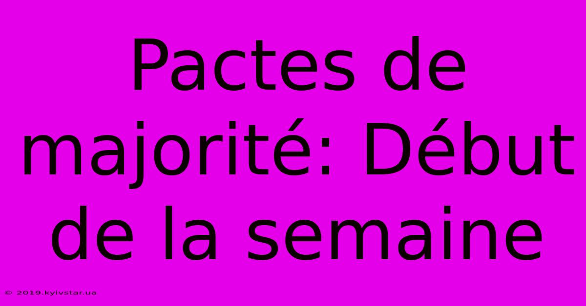 Pactes De Majorité: Début De La Semaine 