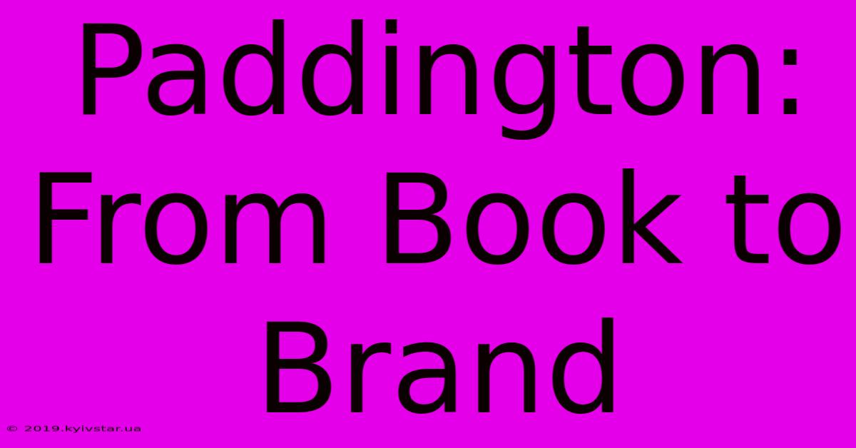 Paddington: From Book To Brand