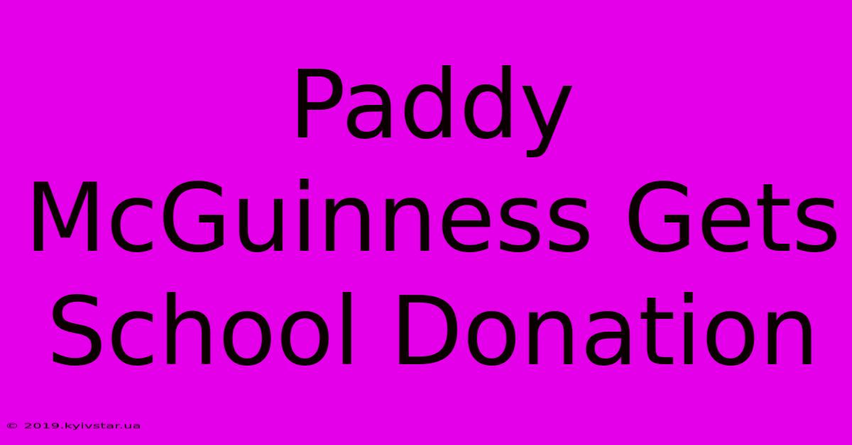 Paddy McGuinness Gets School Donation 