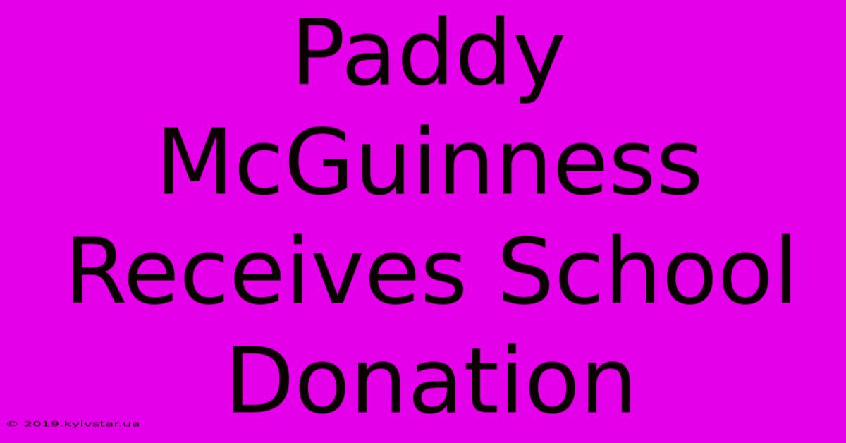 Paddy McGuinness Receives School Donation